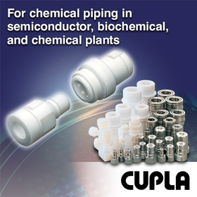 "SEMICON CUPLA", Compatible with Various Chemical Piping Applications - Ideal for the Semiconductor and Chemical Industries